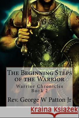 The Beginning Steps of the Warrior Rev George W. Patto 9781545317860 Createspace Independent Publishing Platform