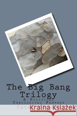 The Big Bang Trilogy: A Political Theological Fantasy Dr Peter a. Olsson 9781545318010