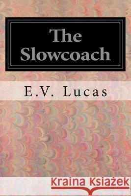 The Slowcoach E. V. Lucas 9781545318447 Createspace Independent Publishing Platform