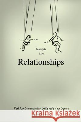 Insights into Relationships: Perk up communication skills with your spouse Sisso, Yoram 9781545318508