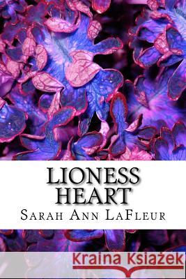 Lioness Heart Sarah LaFleur 9781545320624 Createspace Independent Publishing Platform