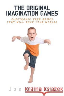 The Original Imagination Games: Electronic-free games that will rock your world! Milburn, Samantha 9781545320969 Createspace Independent Publishing Platform