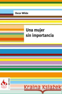 Una mujer sin importancia: (low cost). Edición limitada Wilde, Oscar 9781545321140