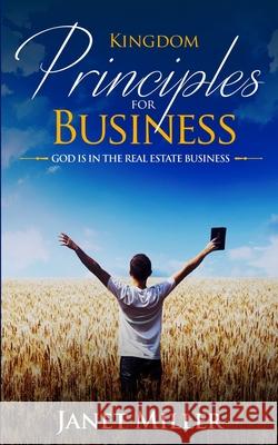 Kingdom Principles for Business: God is in Real Estate Miller, Janet 9781545322130