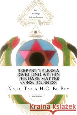 Serpent Telesma Dwelling Within the Dark Matter Consciousness: Intro Anthony O. Campbel 9781545323038 Createspace Independent Publishing Platform