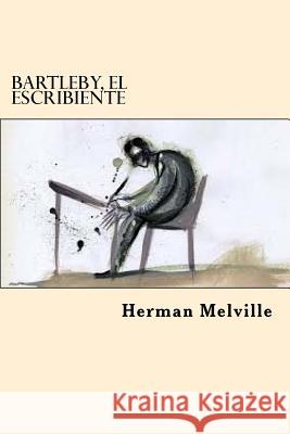 Bartleby, el Escribiente (Spanish Edition) Melville, Herman 9781545323298 Createspace Independent Publishing Platform