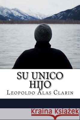 Su Unico Hijo (Spanish) Edition Leopoldo Alas Clarin 9781545324110 Createspace Independent Publishing Platform