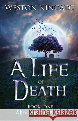 A Life of Death Weston Kincade Mark Matthews 9781545324318 Createspace Independent Publishing Platform