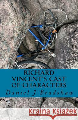 Richard Vincent's Cast of Characters Daniel J. Bradshaw 9781545326220