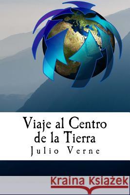 Viaje al Centro de la Tierra (Spanish) Edition Verne, Julio 9781545326275