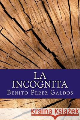 La Incognita Benito Pere 9781545326824 Createspace Independent Publishing Platform