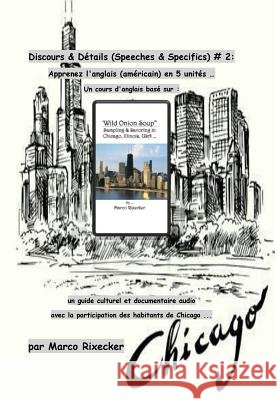 Discours & Détails (Speeches & Specifics) # 2: apprenez l'anglais (américain) en 5 unités: un cours d'anglais basé sur 'Wild Onion Soup, Sampling & Sa Rixecker, Marco 9781545327401