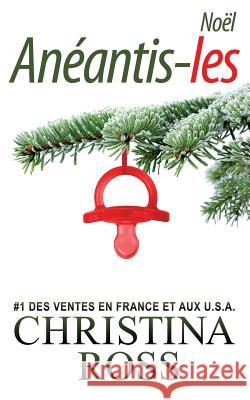 Anéantis-les: Noël l Ross, Christina 9781545327784 Createspace Independent Publishing Platform