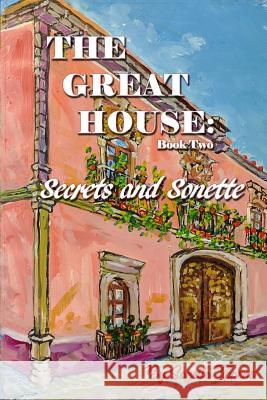 The Great House: Secrets and Sonette Sonette Tippens 9781545328613 Createspace Independent Publishing Platform
