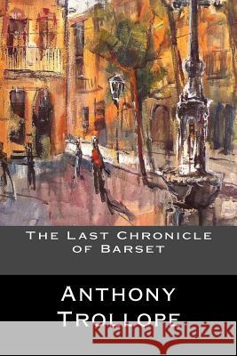 The Last Chronicle of Barset Anthony Trollope 9781545329689 Createspace Independent Publishing Platform