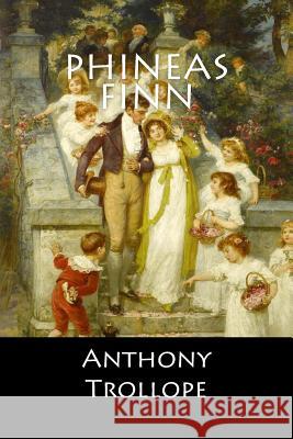 Phineas Finn: (English Edition) Anthony Trollope 9781545330173 Createspace Independent Publishing Platform