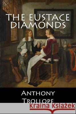 The Eustace Diamonds Anthony Trollope 9781545330418