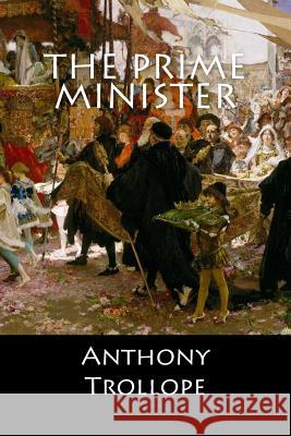 The Prime Minister Anthony Trollope 9781545331408 Createspace Independent Publishing Platform