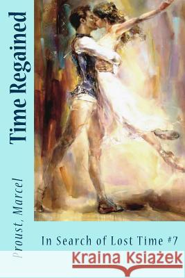 Time Regained: In Search of Lost Time #7 Proust Marcel Stephen Hudson Sir Angels 9781545331583 Createspace Independent Publishing Platform