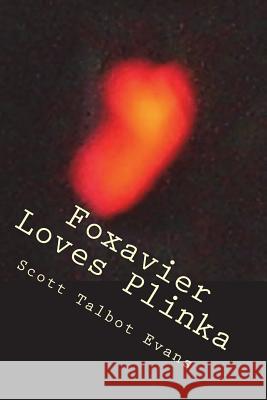 Foxavier Loves Plinka Mr Scott Talbot Evans MS Liesl Ann Gaesser 9781545331774 Createspace Independent Publishing Platform