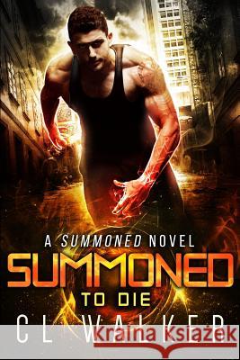 Summoned to Die C. L. Walker 9781545332290 Createspace Independent Publishing Platform