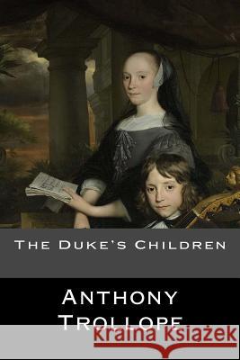 The Duke's Children Anthony Trollope 9781545332450 Createspace Independent Publishing Platform