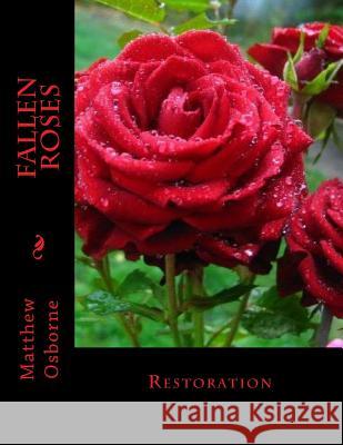 Fallen Roses: Restoration Matthew Osborne 9781545333037