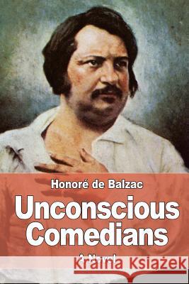 Unconscious Comedians Honore D Katharine Prescott Wormeley 9781545333136 Createspace Independent Publishing Platform