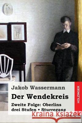 Der Wendekreis. Zweite Folge: Oberlins drei Stufen / Sturreganz Wassermann, Jakob 9781545333334 Createspace Independent Publishing Platform