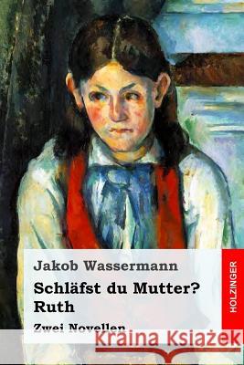 Schläfst du Mutter? / Ruth: Zwei Novellen Wassermann, Jakob 9781545333525 Createspace Independent Publishing Platform