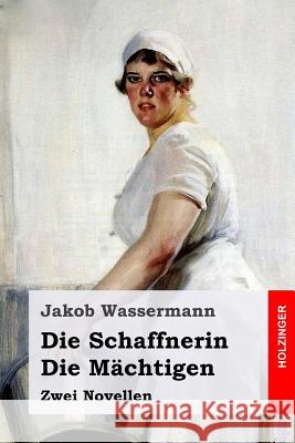 Die Schaffnerin / Die Mächtigen: Zwei Novellen Wassermann, Jakob 9781545333709 Createspace Independent Publishing Platform