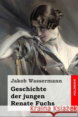 Geschichte der jungen Renate Fuchs Wassermann, Jakob 9781545334461 Createspace Independent Publishing Platform