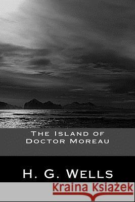 The Island of Doctor Moreau Herbert George Wells 9781545336540 Createspace Independent Publishing Platform