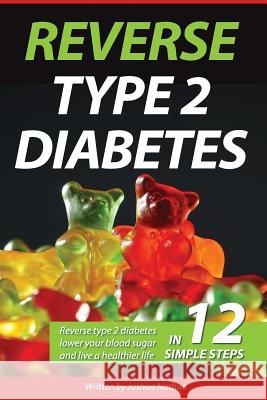 Diabetes: Reverse type 2 diabetes, lower your blood sugar, and live a healthier Nathan, Joshua 9781545336748 Createspace Independent Publishing Platform