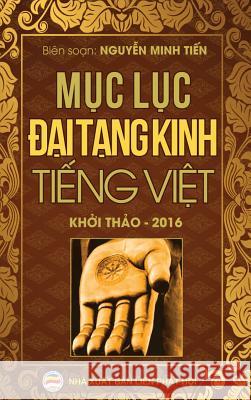 Mục lục Đại Tạng Kinh Tiếng Việt: Bản khởi thảo năm 2016 Nguyễn, Minh Tiến 9781545337226 United Buddhist Foundation