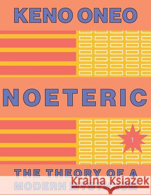NOETERIC 1 - Noeteric als Weg zur kosmischen Absicht: Die Theorie einer modernen Mystik Oneo, Keno 9781545337479 Createspace Independent Publishing Platform
