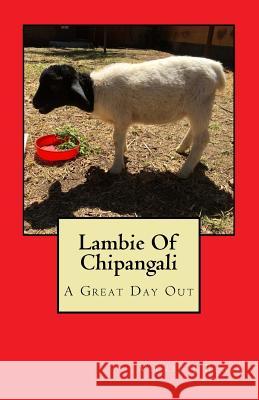 Lambie Of Chipangali: A Great Day Out Blair, Vickie J. 9781545338216 Createspace Independent Publishing Platform