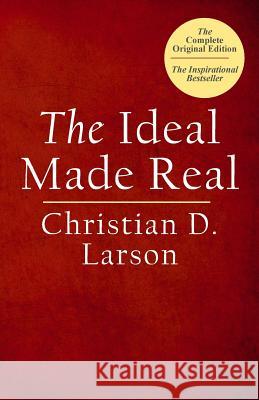 The Ideal Made Real Christian D. Larson 9781545339947