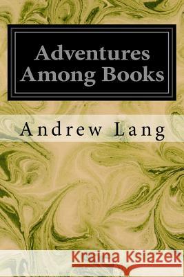 Adventures Among Books Andrew Lang 9781545341247