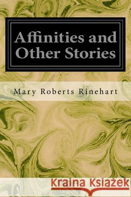 Affinities and Other Stories Mary Roberts Rinehart 9781545341278