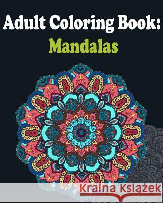 Adult Coloring Book: Mandalas: Mandala coloring book for adults Coloring Book, Adult 9781545341384