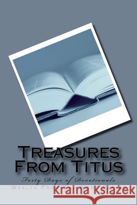 Treasures From Titus: Forty Days of Devotionals Stevens, Don M. 9781545342305 Createspace Independent Publishing Platform