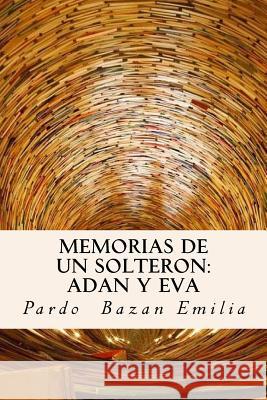 Memorias de un Solteron: Adan y Eva (Spanish) Edition Emilia, Pardo Bazan 9781545343050 Createspace Independent Publishing Platform