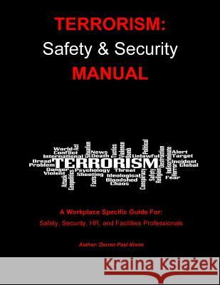 Terrorism: Safety and Security Manual: Step-by-step guide for managers responsible for emergency preparedness in UK workplaces. Nixon, Darren Paul 9781545343982