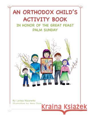 An Orthodox Child's Activity Book: In Honor of the Great Feast Palm Sunday Larissa Nazarenko Anna Olson 9781545344231 Createspace Independent Publishing Platform