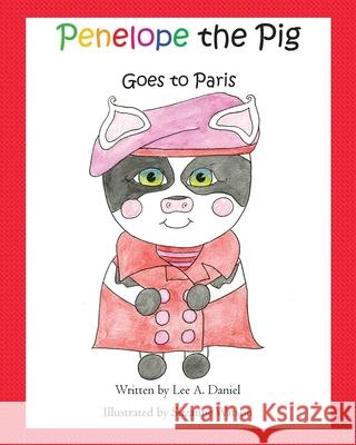 Penelope the Pig Goes to Paris Suzanne Watson Lee a. Daniel 9781545344699