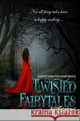 Twisted Fairy Tales Anthology Alternate Ending Publications            Emily Lorenzen Grey Nebel 9781545345368 Createspace Independent Publishing Platform