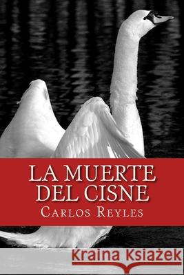 La muerte del Cisne Carlos Reyles 9781545346921 Createspace Independent Publishing Platform