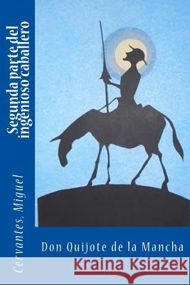 Segunda parte del ingenioso caballero don Quijote de la Mancha Sir Angels 9781545347164 Createspace Independent Publishing Platform