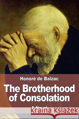 The Brotherhood of Consolation Honore D Katharine Prescott Wormeley 9781545347362 Createspace Independent Publishing Platform